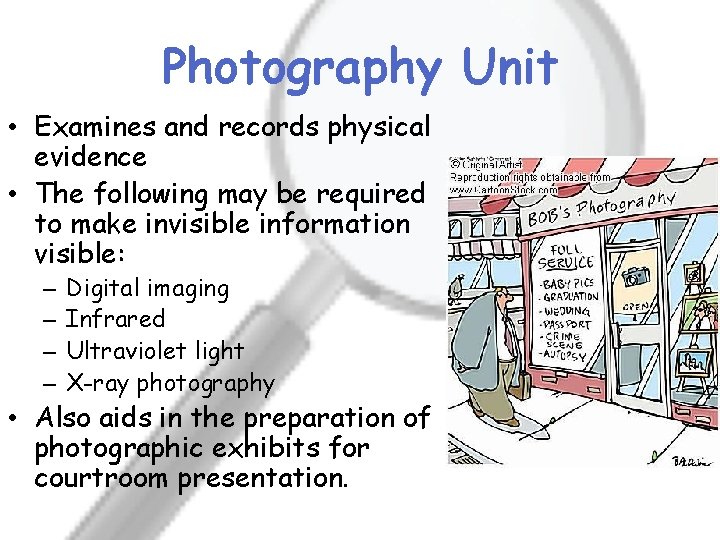 Photography Unit • Examines and records physical evidence • The following may be required