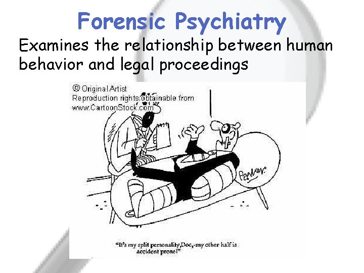 Forensic Psychiatry Examines the relationship between human behavior and legal proceedings 