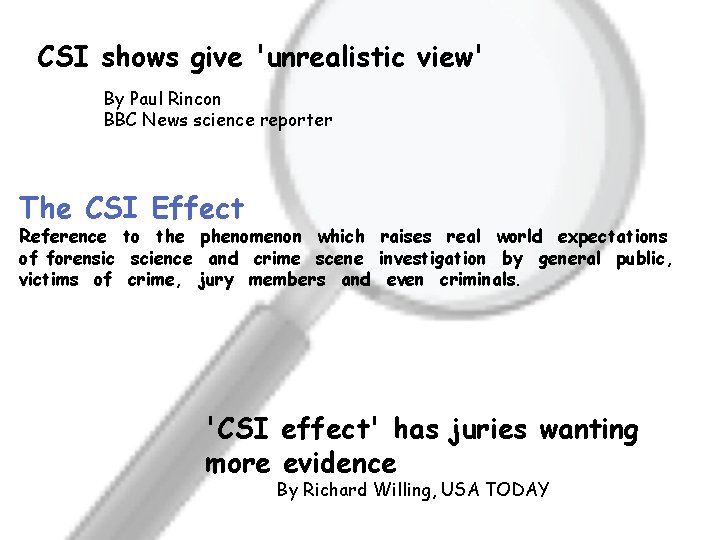 CSI shows give 'unrealistic view' By Paul Rincon BBC News science reporter The CSI