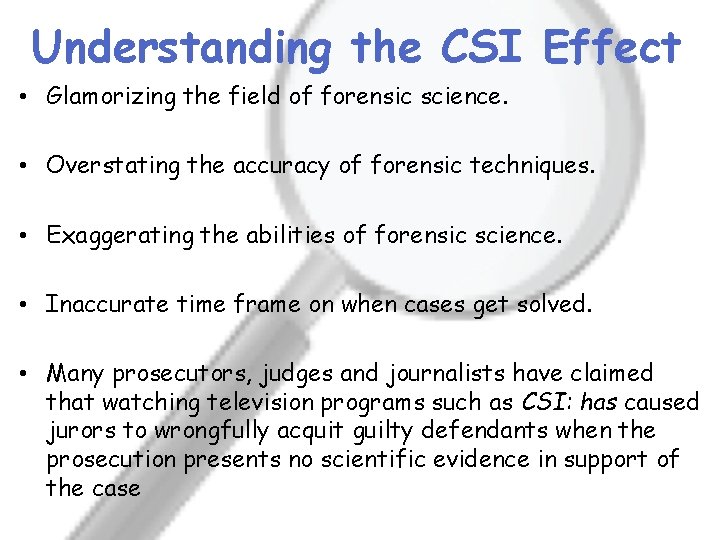 Understanding the CSI Effect • Glamorizing the field of forensic science. • Overstating the