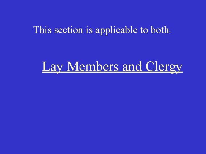 This section is applicable to both: Lay Members and Clergy 