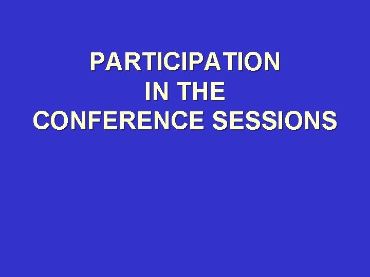 PARTICIPATION IN THE CONFERENCE SESSIONS 