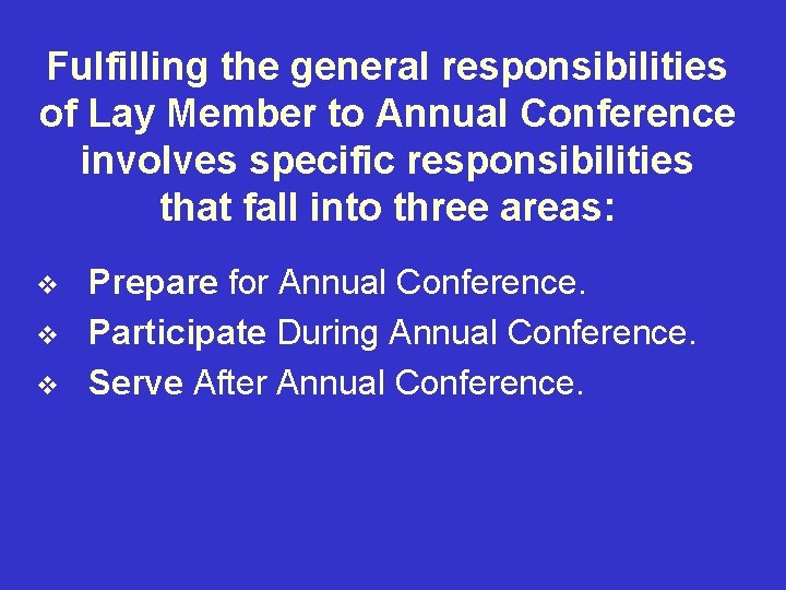 Fulfilling the general responsibilities of Lay Member to Annual Conference involves specific responsibilities that