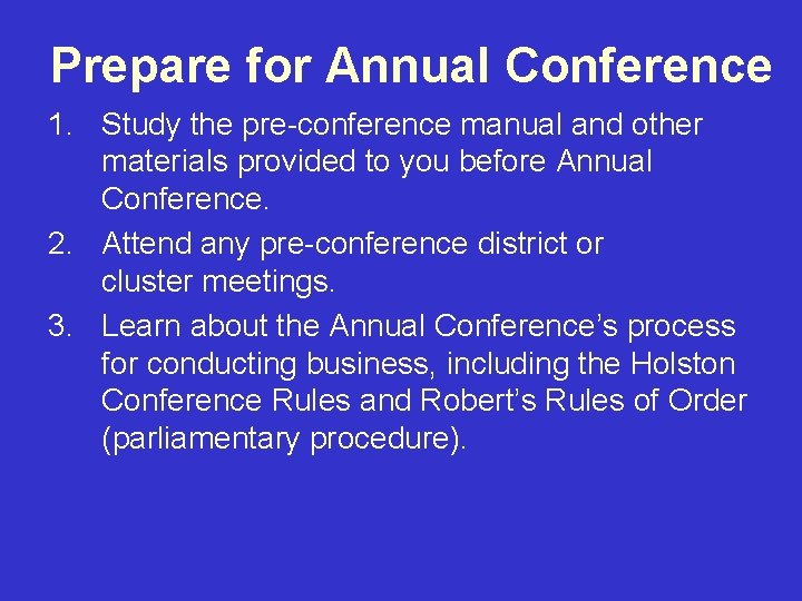 Prepare for Annual Conference 1. Study the pre-conference manual and other materials provided to