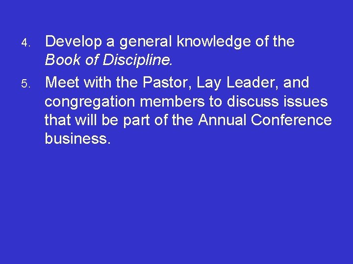 4. 5. Develop a general knowledge of the Book of Discipline. Meet with the