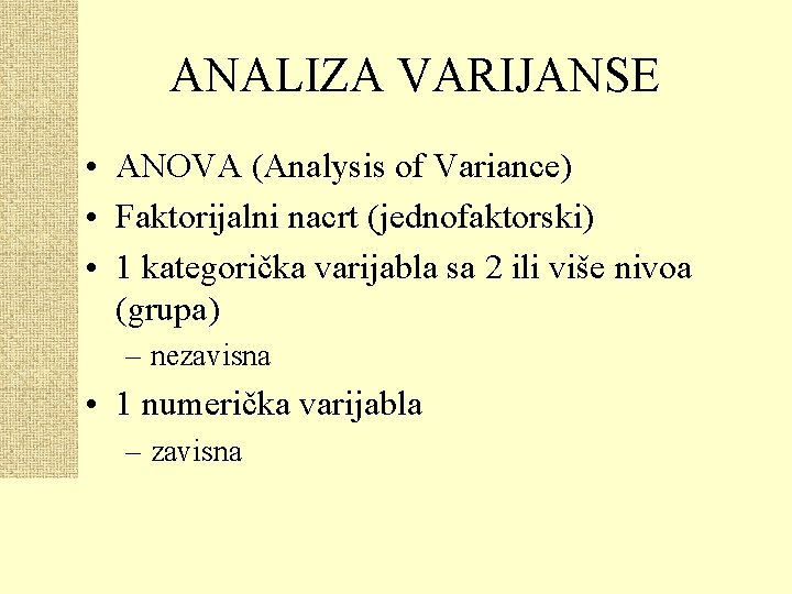 ANALIZA VARIJANSE • ANOVA (Analysis of Variance) • Faktorijalni nacrt (jednofaktorski) • 1 kategorička