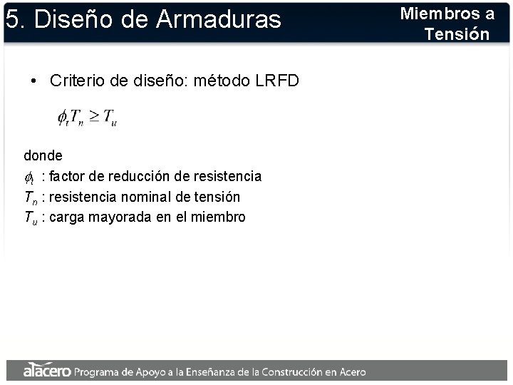 5. Diseño de Armaduras • Criterio de diseño: método LRFD donde t : factor