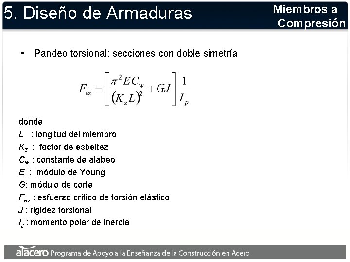 5. Diseño de Armaduras • Pandeo torsional: secciones con doble simetría donde L :