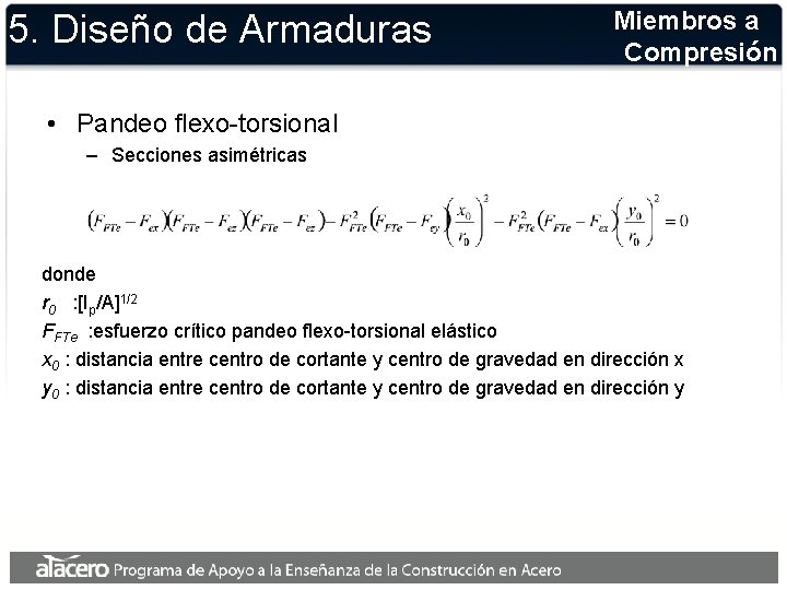 5. Diseño de Armaduras Miembros a Compresión • Pandeo flexo-torsional – Secciones asimétricas donde