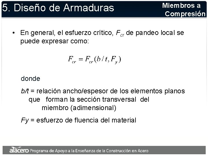 5. Diseño de Armaduras Miembros a Compresión • En general, el esfuerzo crítico, Fcr