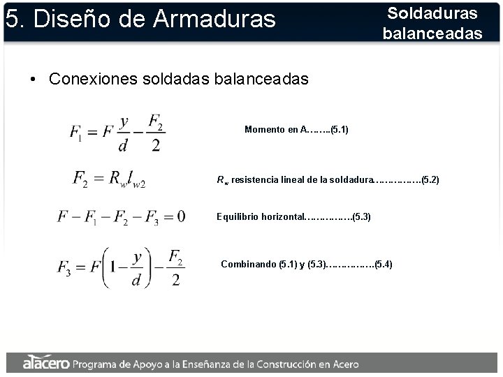 5. Diseño de Armaduras Soldaduras balanceadas • Conexiones soldadas balanceadas Momento en A……. .