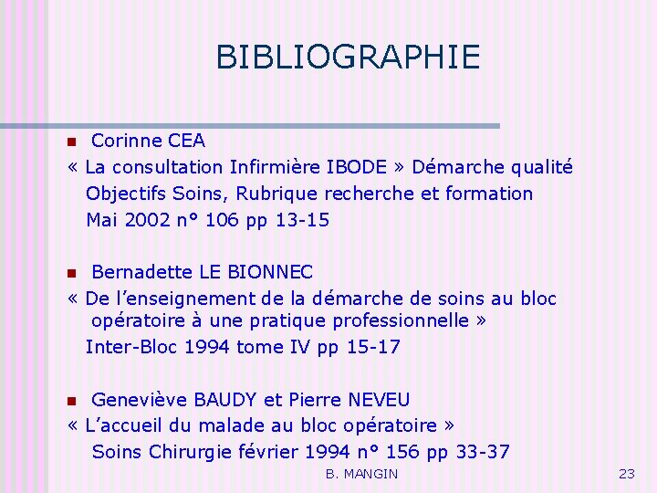 BIBLIOGRAPHIE Corinne CEA « La consultation Infirmière IBODE » Démarche qualité Objectifs Soins, Rubrique