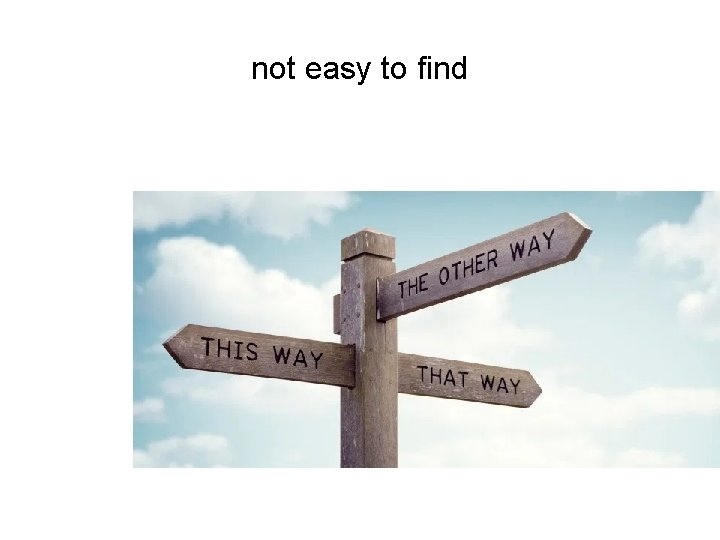 not easy to find 