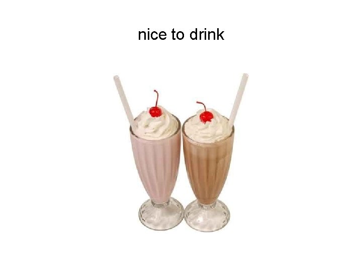 nice to drink 
