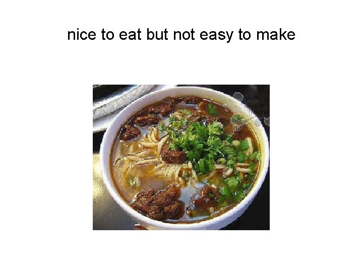 nice to eat but not easy to make 