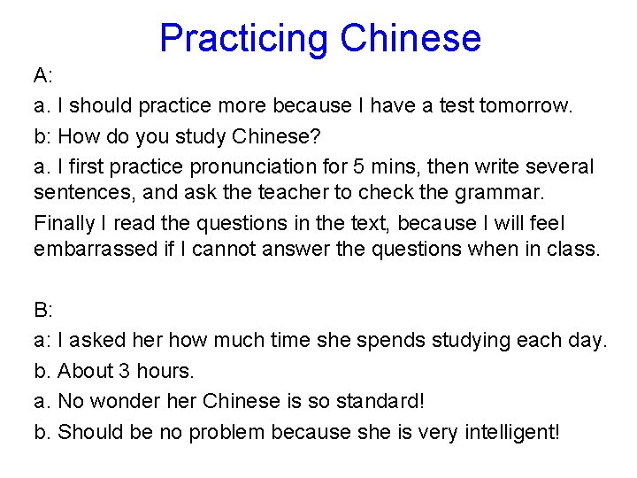 Practicing Chinese A: a. I should practice more because I have a test tomorrow.