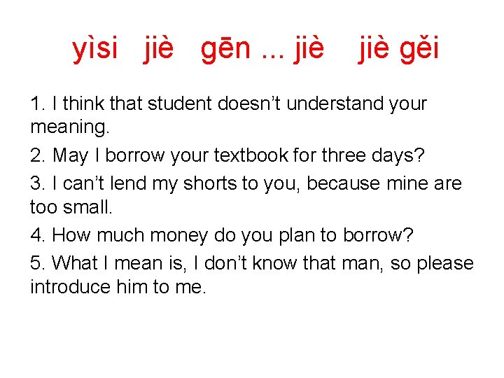 yìsi jiè ɡēn. . . jiè ɡěi 1. I think that student doesn’t understand