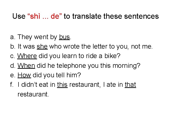 Use “shì. . . de” to translate these sentences a. They went by bus.