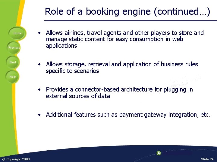 Role of a booking engine (continued…) Home Previous Next • Allows airlines, travel agents