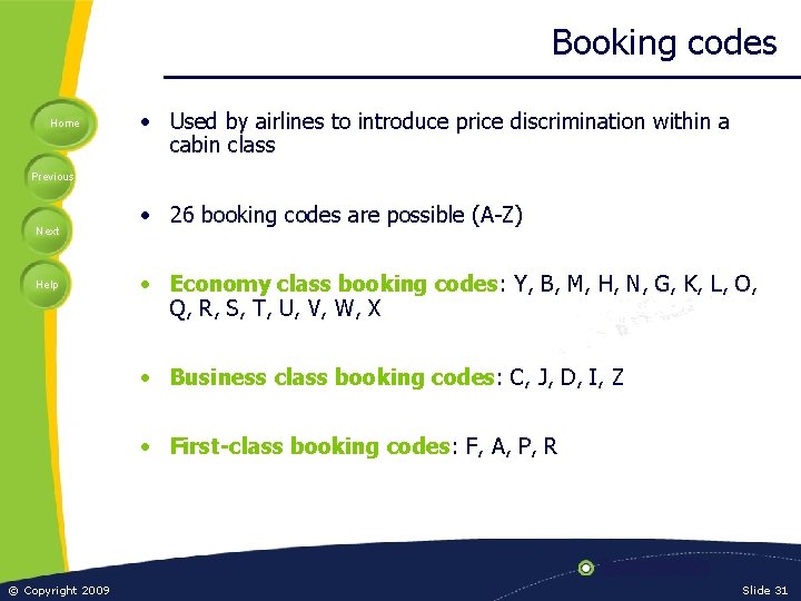 Booking codes Home • Used by airlines to introduce price discrimination within a cabin