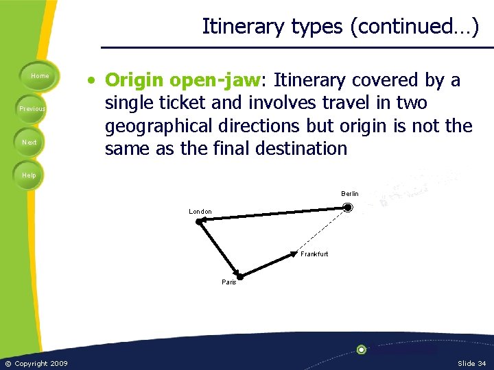 Itinerary types (continued…) Home Previous Next • Origin open-jaw: Itinerary covered by a single