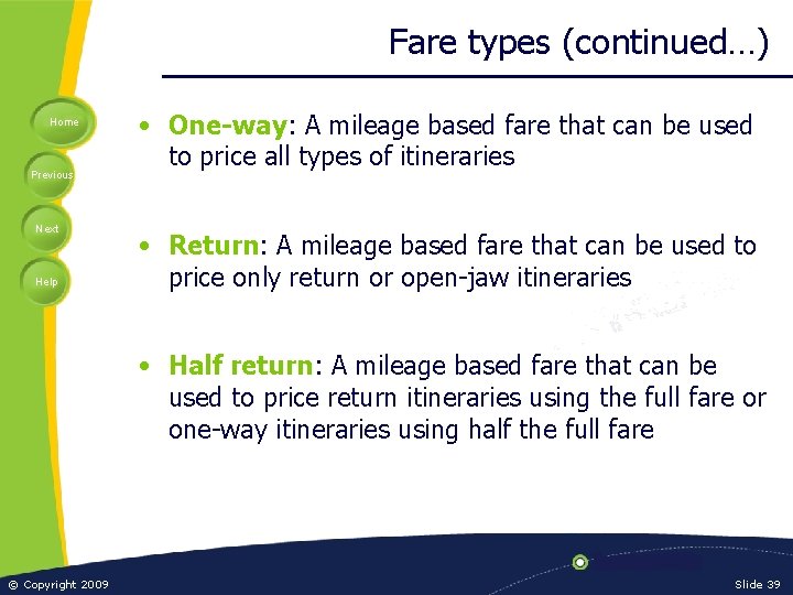 Fare types (continued…) Home Previous Next Help • One-way: A mileage based fare that