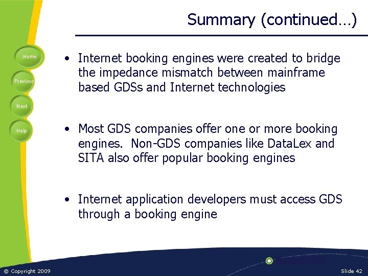 Summary (continued…) Home Previous • Internet booking engines were created to bridge the impedance