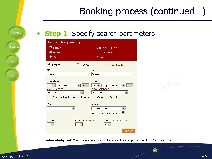 Booking process (continued…) Home • Step 1: Specify search parameters Previous Next Help Acknowledgment: