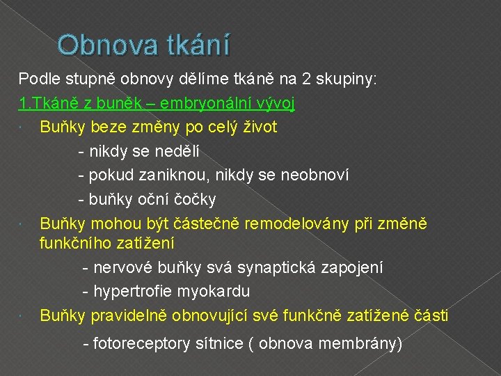 Obnova tkání Podle stupně obnovy dělíme tkáně na 2 skupiny: 1. Tkáně z buněk