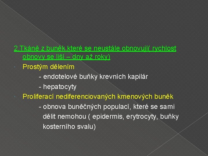 2. Tkáně z buněk které se neustále obnovují( rychlost obnovy se liší – dny