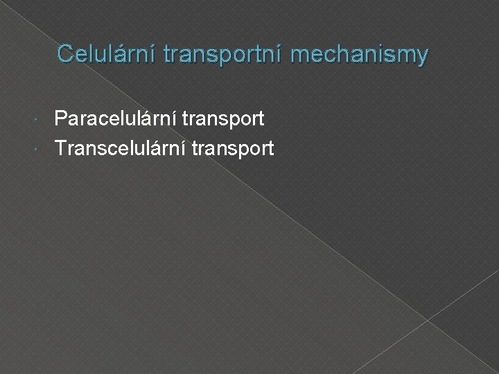 Celulární transportní mechanismy Paracelulární transport Transcelulární transport 