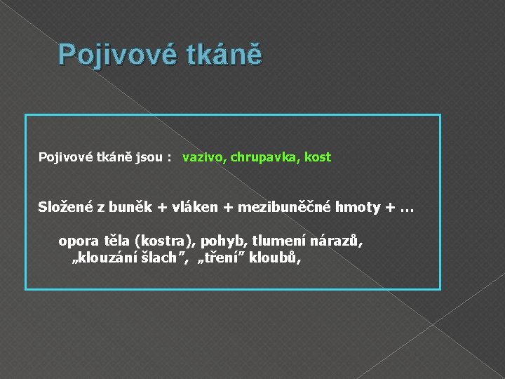 Pojivové tkáně jsou : vazivo, chrupavka, kost Složené z buněk + vláken + mezibuněčné