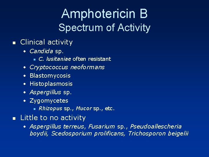 Amphotericin B Spectrum of Activity n Clinical activity • Candida sp. n • •