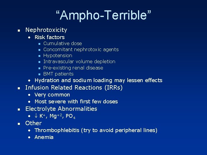 “Ampho-Terrible” n Nephrotoxicity • Risk factors n n n Cumulative dose Concomitant nephrotoxic agents