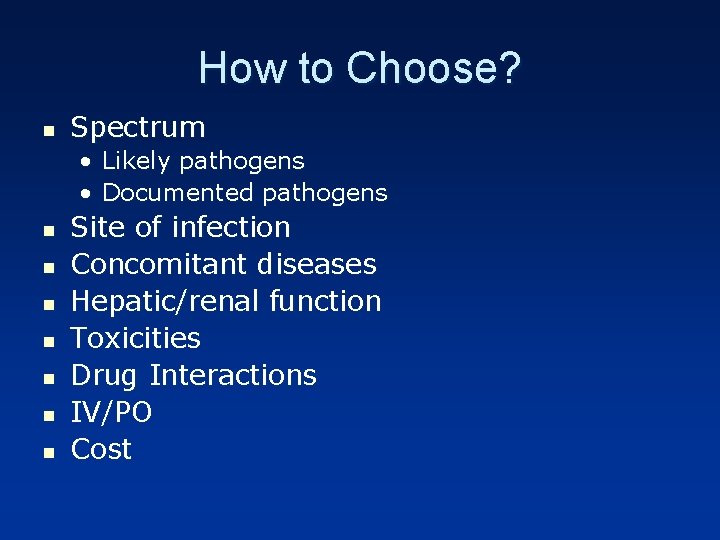 How to Choose? n Spectrum • Likely pathogens • Documented pathogens n n n