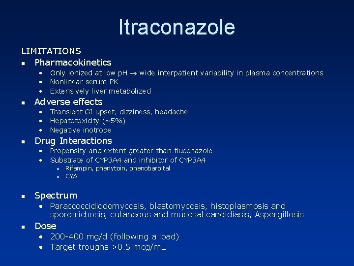 Itraconazole LIMITATIONS n Pharmacokinetics • Only ionized at low p. H wide interpatient variability