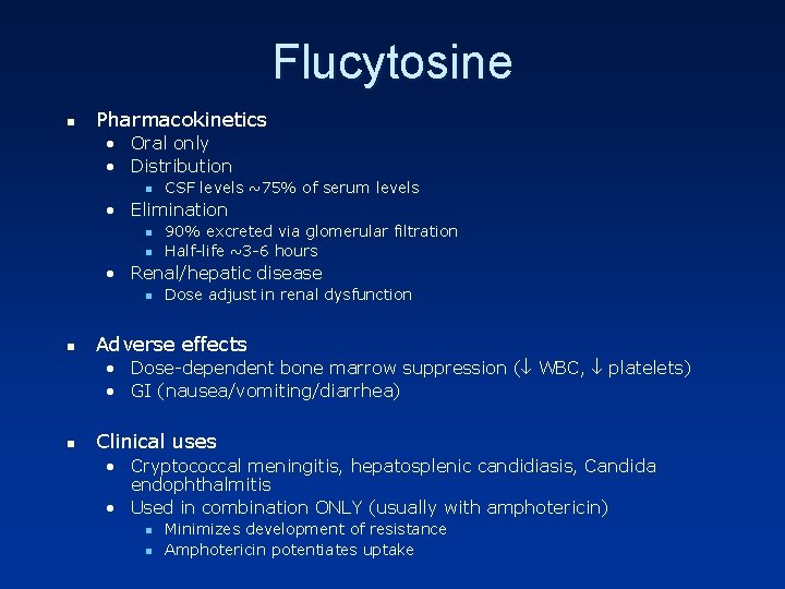 Flucytosine n Pharmacokinetics • Oral only • Distribution n CSF levels ~75% of serum