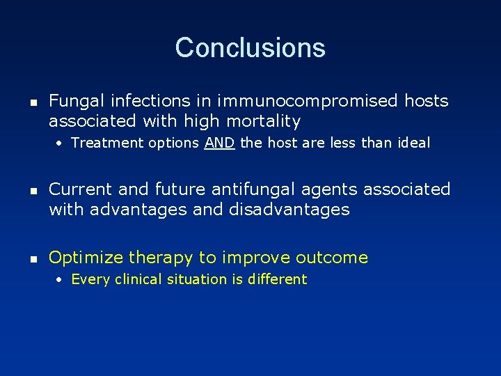 Conclusions n Fungal infections in immunocompromised hosts associated with high mortality • Treatment options