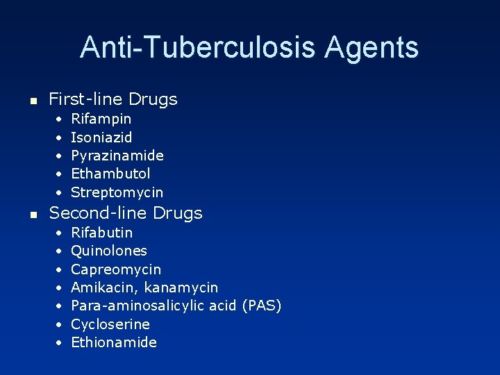 Anti-Tuberculosis Agents n First-line Drugs • • • n Rifampin Isoniazid Pyrazinamide Ethambutol Streptomycin