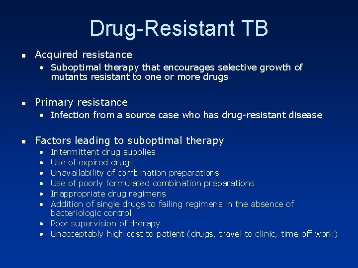 Drug-Resistant TB n Acquired resistance • Suboptimal therapy that encourages selective growth of mutants