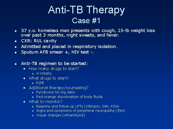 Anti-TB Therapy Case #1 n 37 y. o. homeless man presents with cough, 25