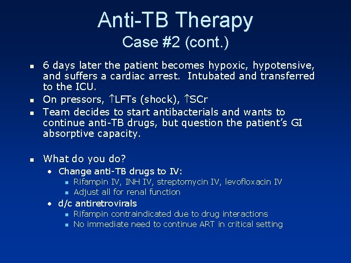 Anti-TB Therapy Case #2 (cont. ) n n 6 days later the patient becomes