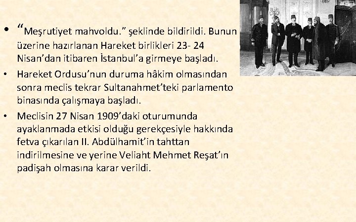  • “Meşrutiyet mahvoldu. ” şeklinde bildirildi. Bunun üzerine hazırlanan Hareket birlikleri 23 -