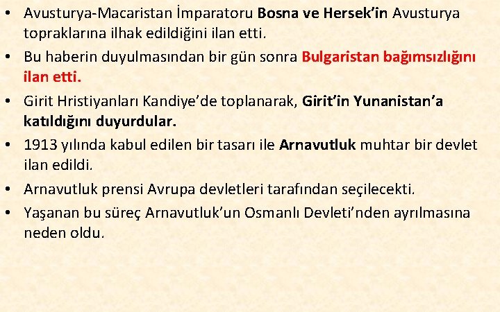  • Avusturya-Macaristan İmparatoru Bosna ve Hersek’in Avusturya topraklarına ilhak edildiğini ilan etti. •