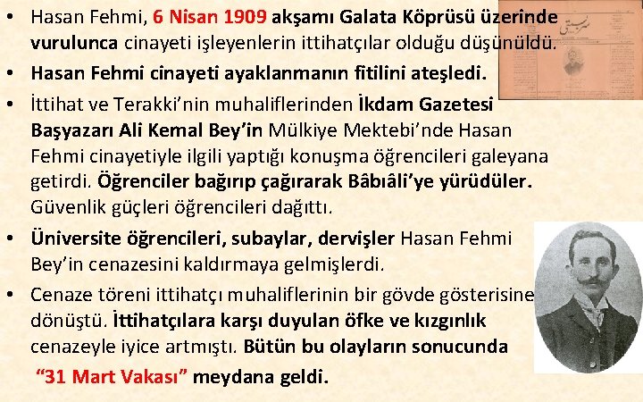 • Hasan Fehmi, 6 Nisan 1909 akşamı Galata Köprüsü üzerinde vurulunca cinayeti işleyenlerin