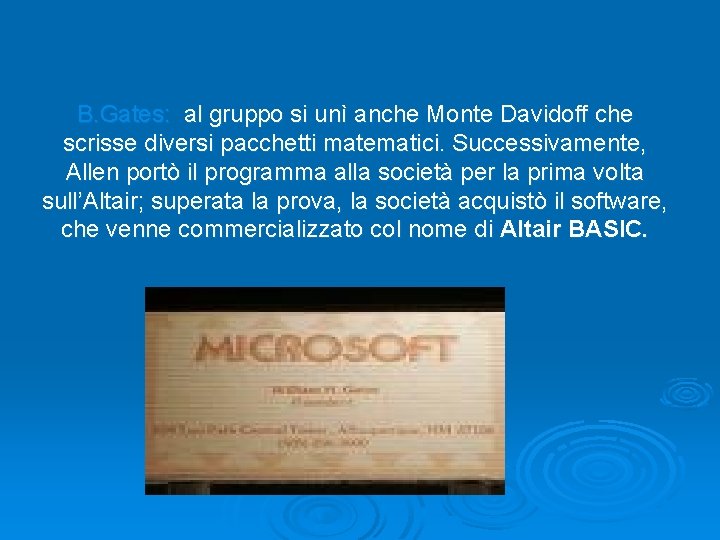 B. Gates: al gruppo si unì anche Monte Davidoff che scrisse diversi pacchetti matematici.