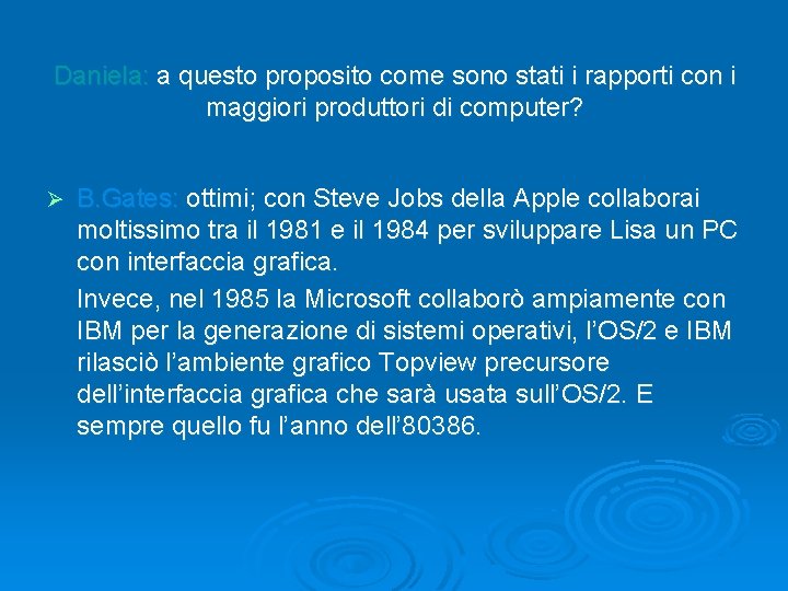 Daniela: a questo proposito come sono stati i rapporti con i maggiori produttori di