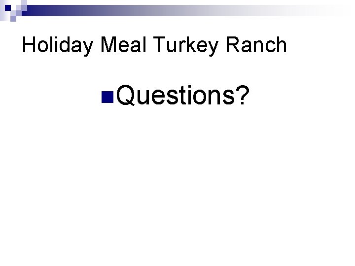 Holiday Meal Turkey Ranch n. Questions? 