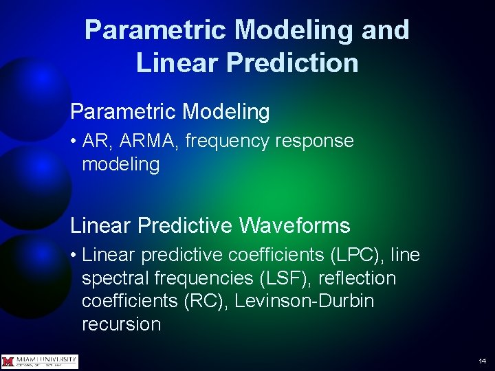 Parametric Modeling and Linear Prediction Parametric Modeling • AR, ARMA, frequency response modeling Linear Parametric Modeling and Linear Prediction Parametric Modeling • AR, ARMA, frequency response modeling Linear