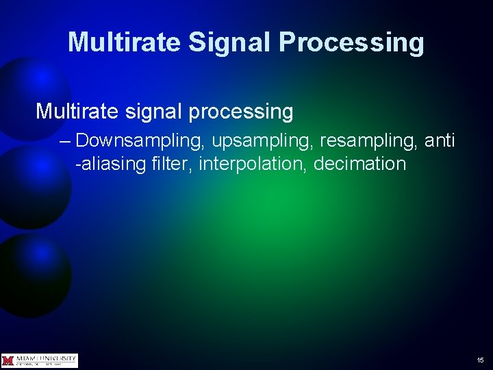 Multirate Signal Processing Multirate signal processing – Downsampling, upsampling, resampling, anti -aliasing filter, interpolation, Multirate Signal Processing Multirate signal processing – Downsampling, upsampling, resampling, anti -aliasing filter, interpolation,